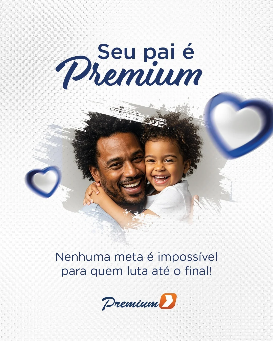 Campanha Premium — Seu pai é Premium